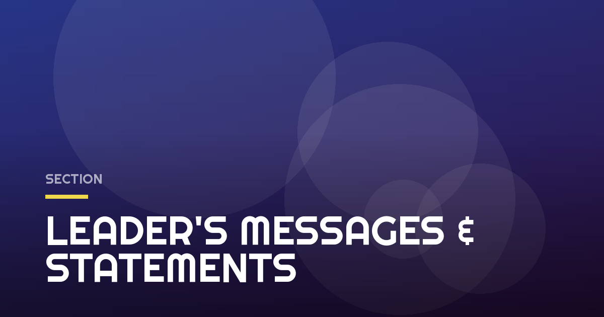 LEADER'S MESSAGES & STATEMENTS
